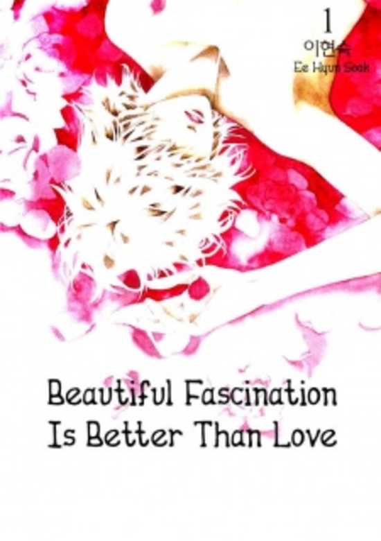 Beautiful Fascination is Better Than Love
